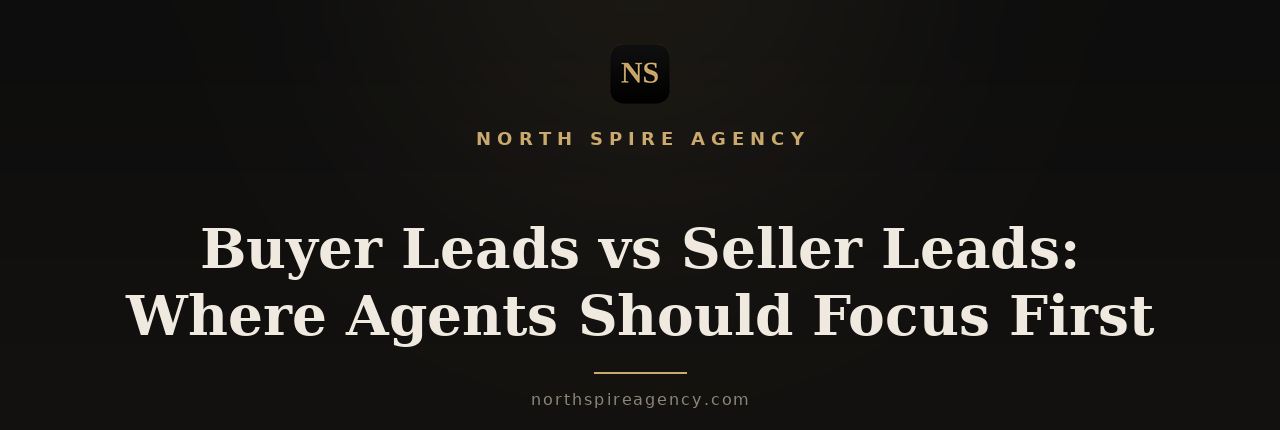 Buyer Leads vs Seller Leads: Where Agents Should Focus First